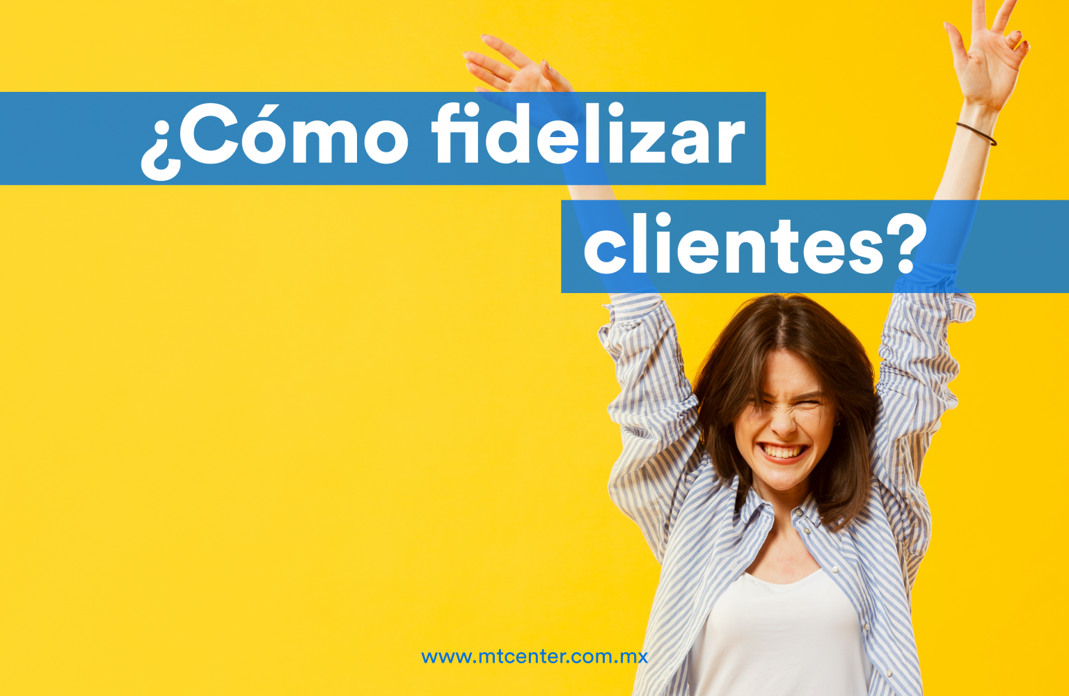 Cómo Retener Y Fidelizar A Tus Clientes 5 Consejos Mtcenter 8537